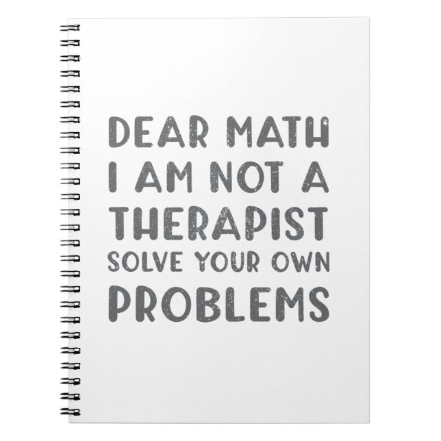 Dear Math I Am Not A Therapist Solve Your Own Prob Notebook (Front)