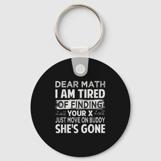Dear Math I Am Tired Of Finding Your X - Just Move Key Ring (Front)