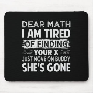 Dear Math I Am Tired Of Finding Your X - Just Move Mouse Mat