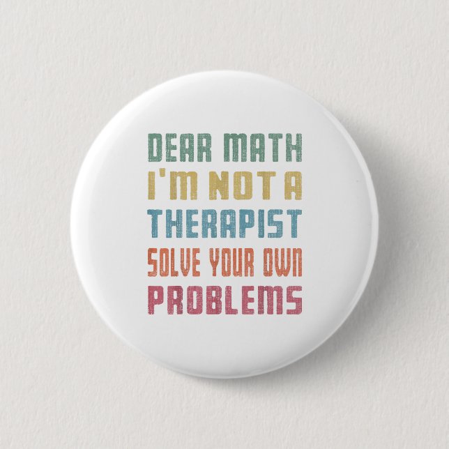 Dear Math I'm Not A Therast Solve Your Own Problem 6 Cm Round Badge (Front)