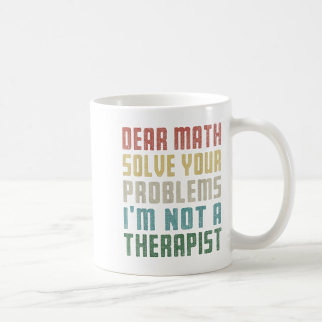 Dear Math I'm Not A Therast Solve Your Own Problem Coffee Mug (Right)