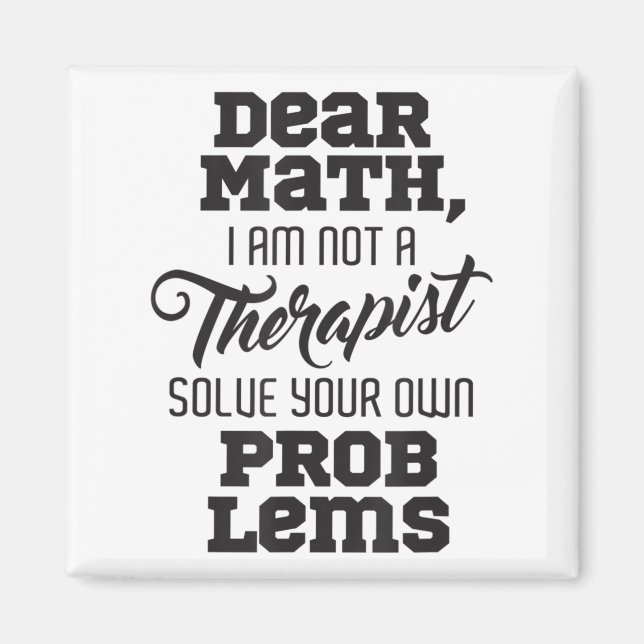 Dear Math I'm Not A Therast Solve Your Own Problem Magnet (Front)