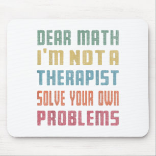 Dear Math I'm Not A Therast Solve Your Own Problem Mouse Mat