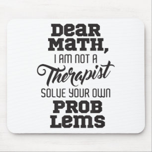 Dear Math I'm Not A Therast Solve Your Own Problem Mouse Mat