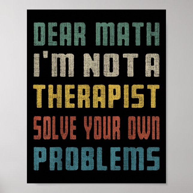 Dear Math I'm Not A Therast Solve Your Own Problem Poster (Front)
