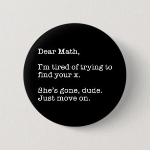 Dear Math, I'm Tired Of Trying To Find Your X 6 Cm Round Badge