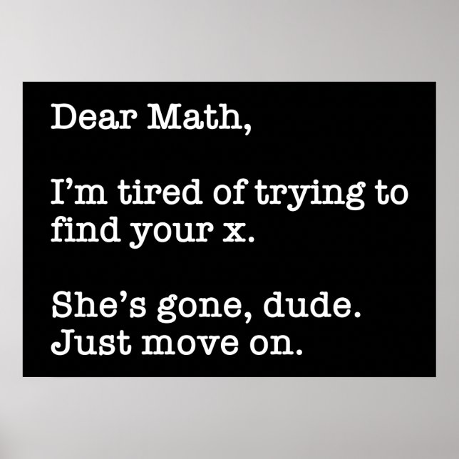 Dear Math, I'm Tired Of Trying To Find Your X Poster (Front)