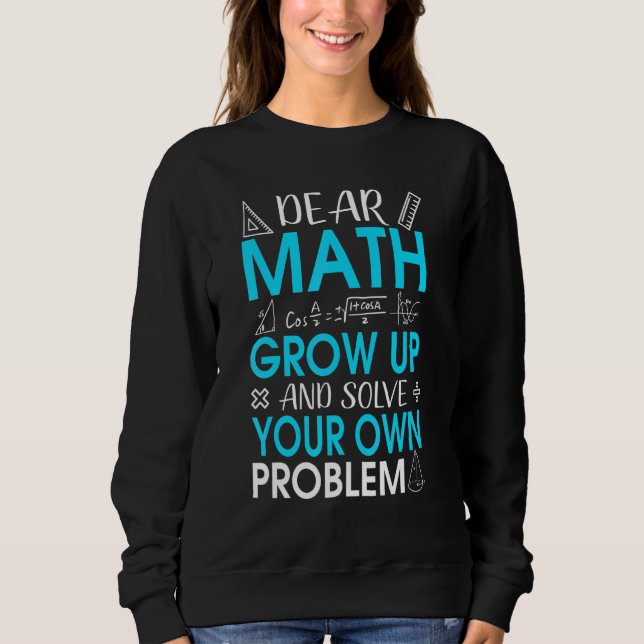 Dear Math Math Quote Saying For Teacher Or Student Sweatshirt (Front)