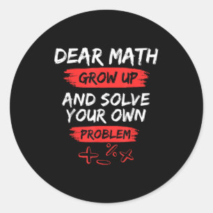 Dear Math Quote Funny For Teacher And Student  Classic Round Sticker