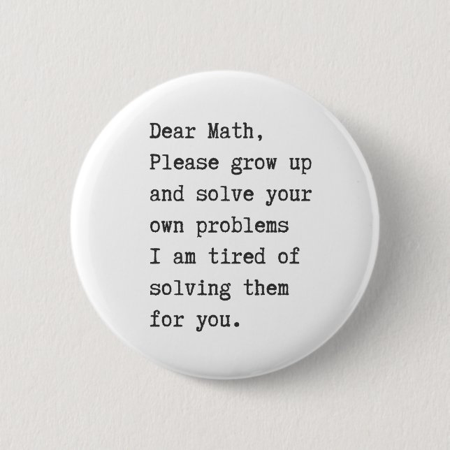 Dear math solve your own problems 6 cm round badge (Front)