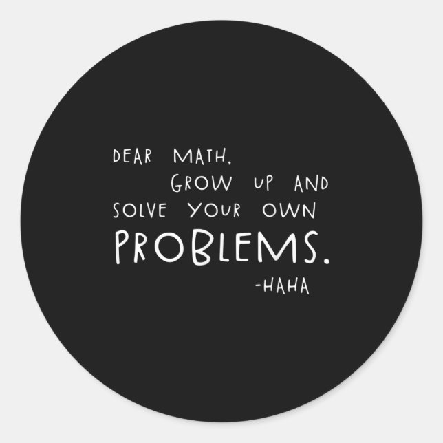 Dear Math Solve Your Own Problems Funny Math Meme  Classic Round Sticker (Front)