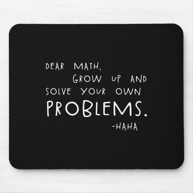 Dear Math Solve Your Own Problems Funny Math Meme  Mouse Mat (Front)