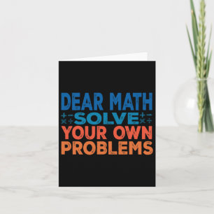 Dear Math Solve Your Own Problems Funny Math Teach Card