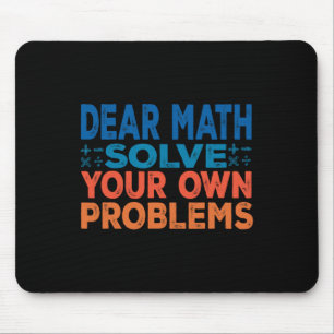 Dear Math Solve Your Own Problems Funny Math Teach Mouse Mat