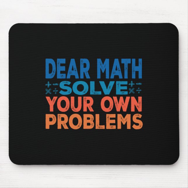 Dear Math Solve Your Own Problems Funny Math Teach Mouse Mat (Front)
