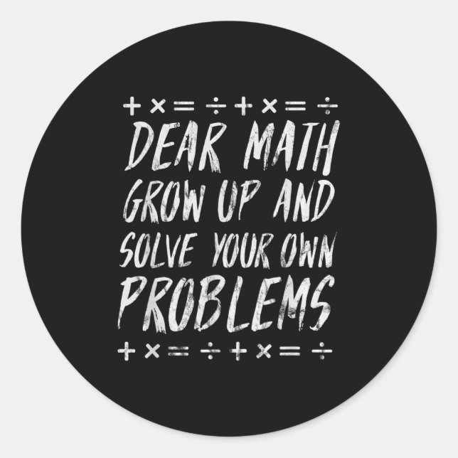 Dear Math Solve Your Own Problems Funny Sarcastic  Classic Round Sticker (Front)