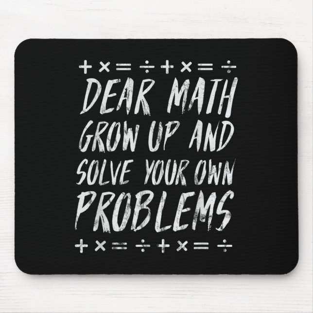Dear Math Solve Your Own Problems Funny Sarcastic  Mouse Mat (Front)