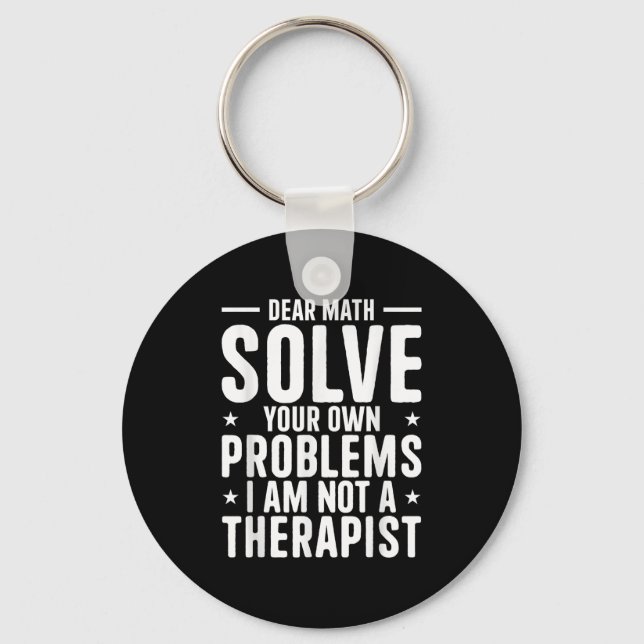 Dear Math Solve Your Own Problems I Am Not A Thera Key Ring (Front)