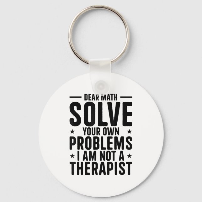 Dear Math Solve Your Own Problems I Am Not A Thera Key Ring (Front)