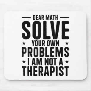 Dear Math Solve Your Own Problems I Am Not A Thera Mouse Mat