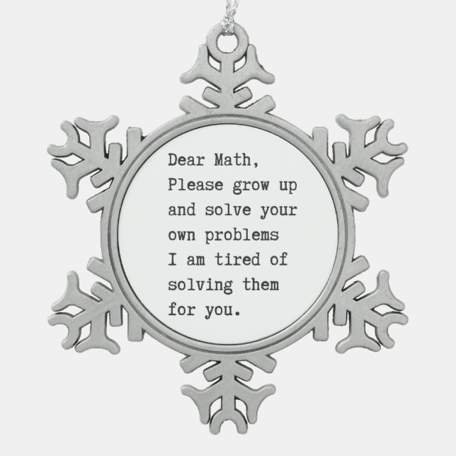 Dear math solve your own problems snowflake pewter christmas ornament (Front)