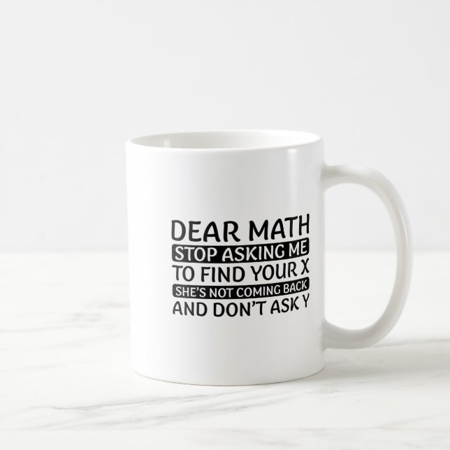 Dear Math Stop Asking Me Euphemism Quote  Coffee Mug (Right)