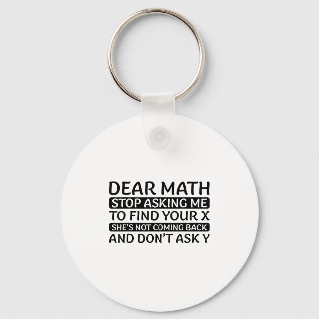 Dear Math Stop Asking Me Euphemism Quote  Key Ring (Front)