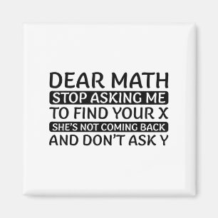 Dear Math Stop Asking Me Euphemism Quote Magnet