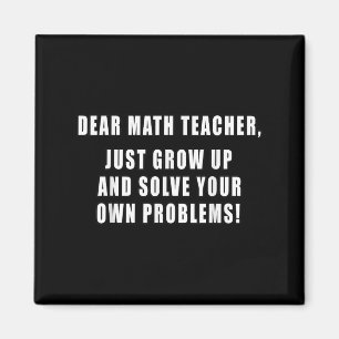 Dear Math Teacher Just Grow Up Funny Quotes Mathem Magnet