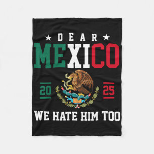 Dear Mexico We Hate Him Too Funny Mexican Gulf Tru Fleece Blanket
