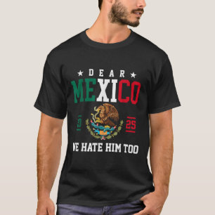 Dear Mexico We Hate Him Too Funny Mexican Gulf Tru T-Shirt