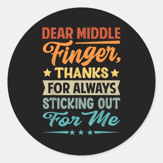 Dear Middle Finger, Thanks For Always Sticking Out Classic Round Sticker (Front)