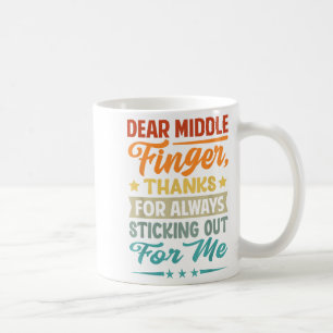 Dear Middle Finger, Thanks For Always Sticking Out Coffee Mug