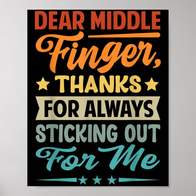 Dear Middle Finger, Thanks For Always Sticking Out Poster (Front)