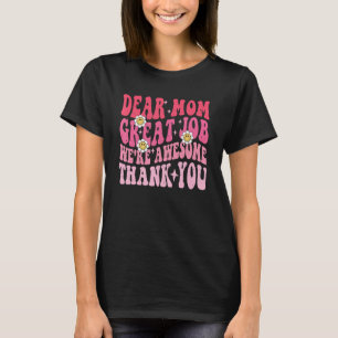 Dear Mom Great Job We re Awesome Thank you groovy T-Shirt