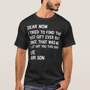 Dear Mom I Tried to Find the Best Present Son T-Shirt