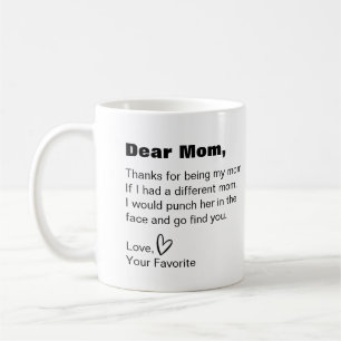 Dear mom, thanks for being my mom funny humor coffee mug