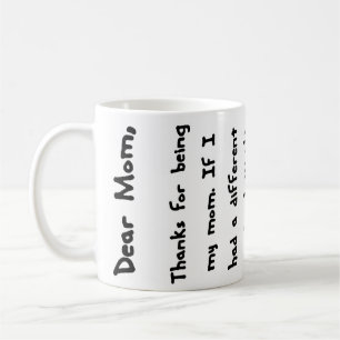 Dear Mom, Thanks for being my mom... Mug