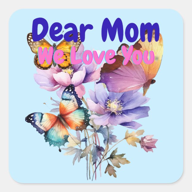 Dear Mom, We Love you Square Sticker (Front)