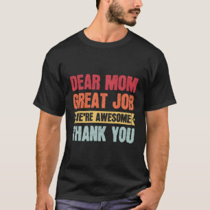 Dear Mum Great Job We'Re Awesome Thank You Mum T-Shirt