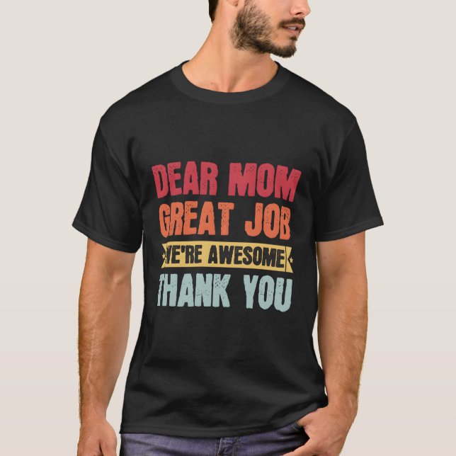 Dear Mum Great Job We'Re Awesome Thank You Mum T-Shirt (Front)