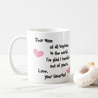 Dear Mum, Out of all the Vaginas... Coffee Mug