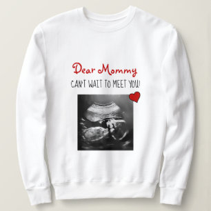 Dear Mummy Can't Wait to Meet You! Sweatshirt