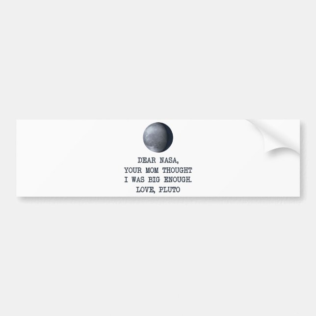 Dear Nasa Love Pluto Bumper Sticker (Front)