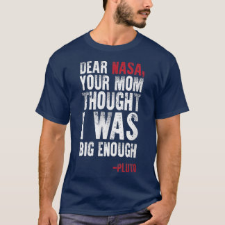 Dear NASA Your Mama Joke Pluto Big Enough T-Shirt