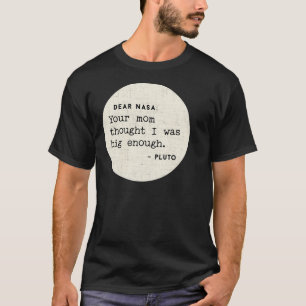 Dear Nasa Your Mama Thought I Was Big Enough T-Shirt