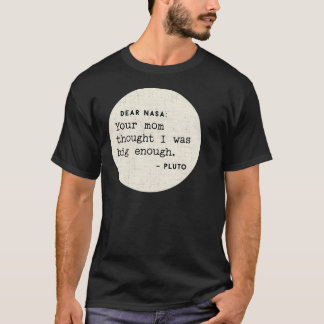 Dear Nasa Your Mama Thought I Was Big Enough T-Shirt