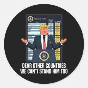 Dear Other Countries We Can't Stand Him Too Funny Classic Round Sticker