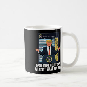 Dear Other Countries We Can't Stand Him Too Funny Coffee Mug