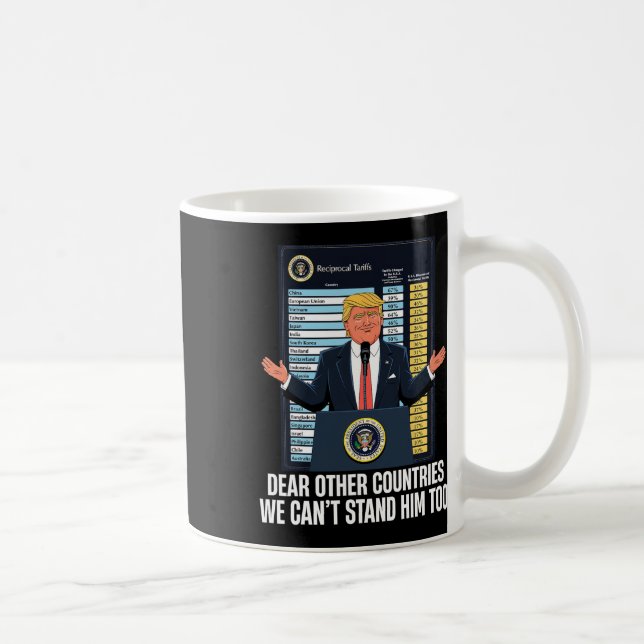 Dear Other Countries We Can't Stand Him Too Funny  Coffee Mug (Right)